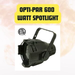 OPTI-PAR 600 Watt Spotlight...